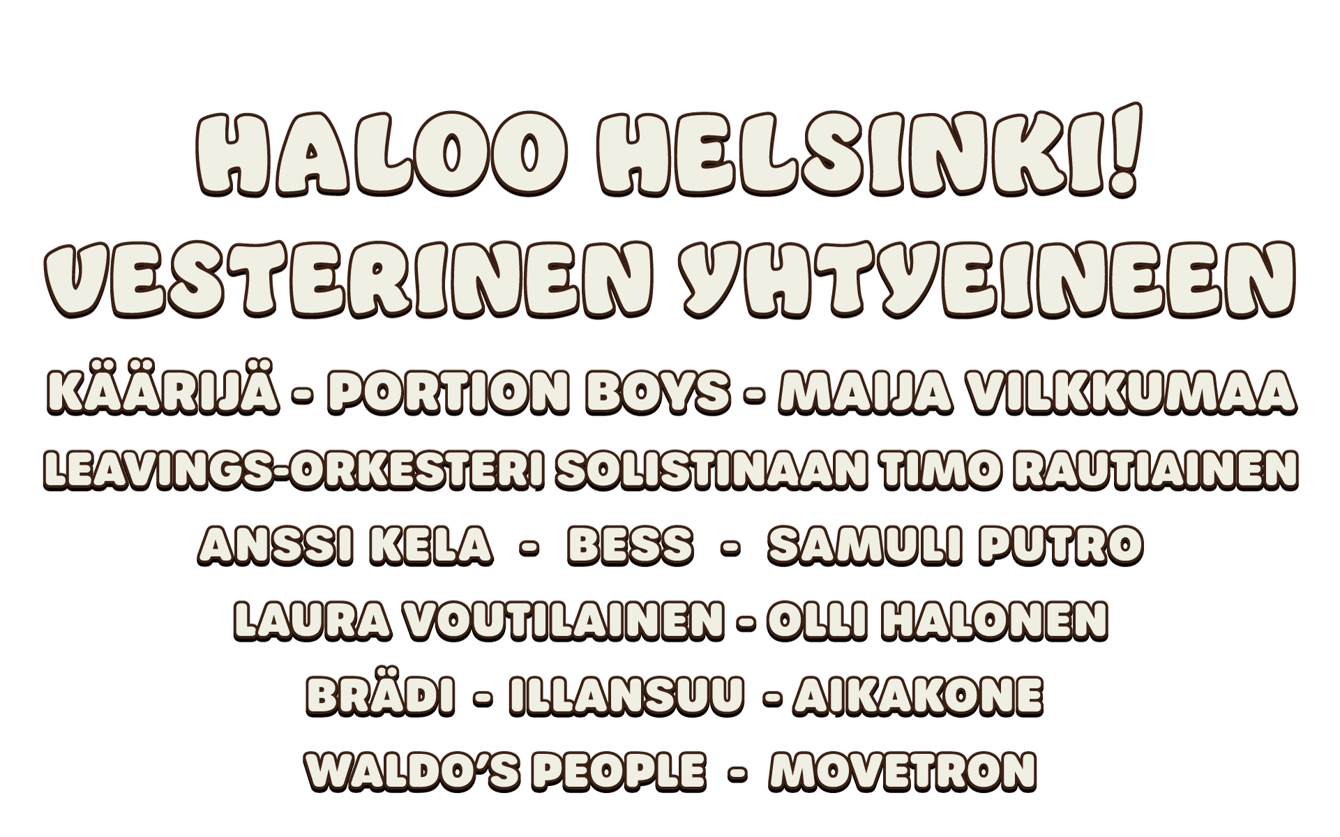 Haloo Helsinki! Käärijä, Portion Boys, Vesterinen Yhtyeinene, Maija Vilkkumaa, Anssi Kela, Laura Voutilainen + Monia muita!